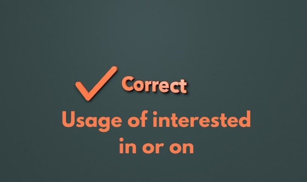 Correct Usage of interested in or on