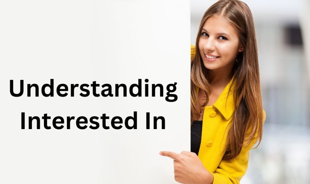 Understanding Interested In