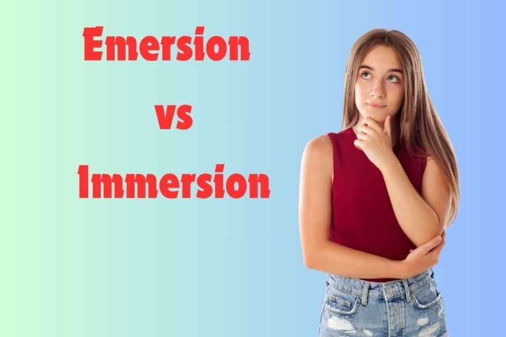 Emersion vs. Immersion