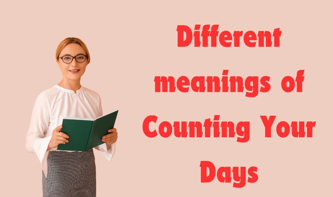 Different meanings of Counting Your Days