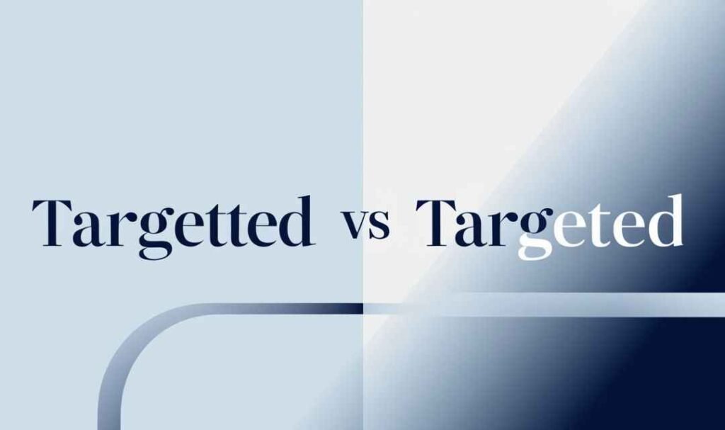 Targetted or Targeted