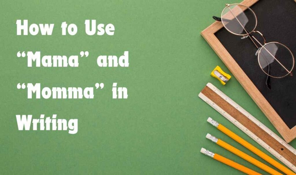 How to Use “Mama” and “Momma” in Writing