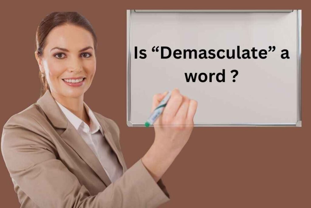 Is “Demasculate” a word ?