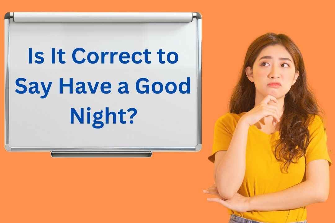 s It Correct to Say Have a Good Night