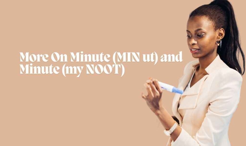 More On Minute (MIN ut) and Minute (my NOOT)