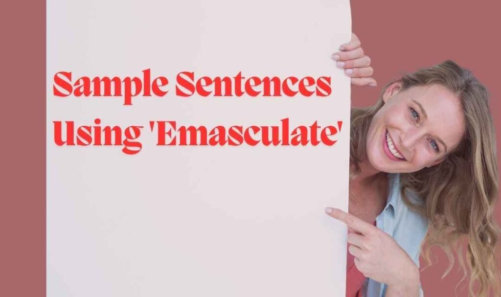 Sample Sentences Using 'Emasculate'