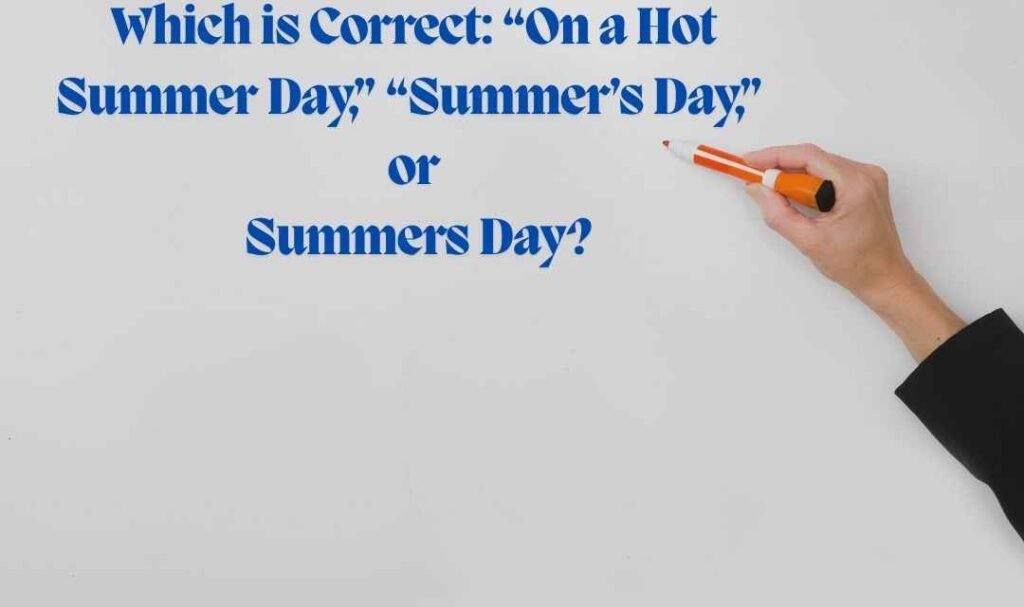 Which is Correct: “On a Hot Summer Day,” “Summer’s Day,” or Summers Day?