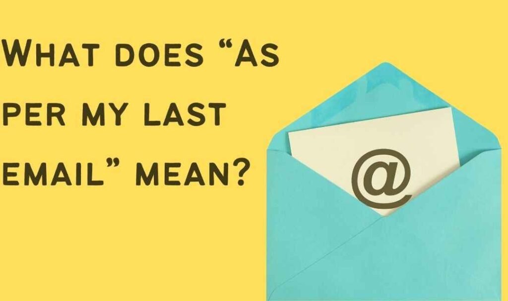 What does “As per my last email” mean?