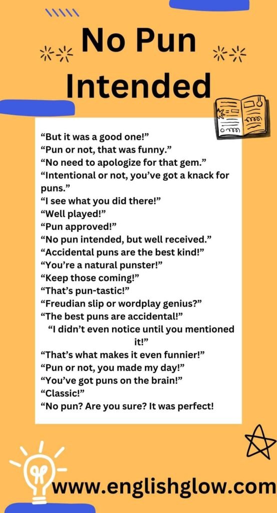 Here are 20 Ways to Respond to “No Pun Intended”