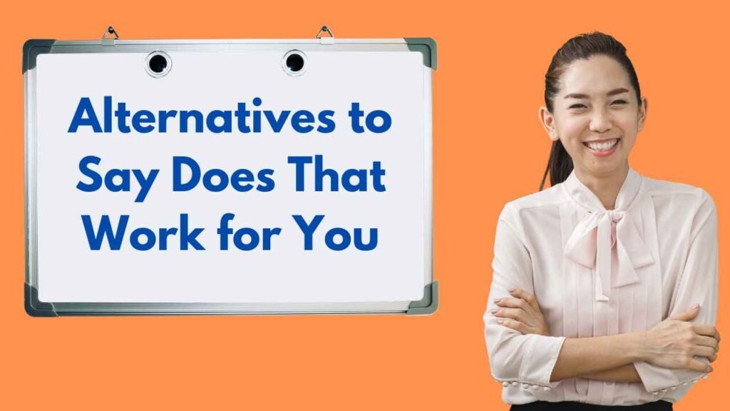 alternatives to Say Does That Work for You