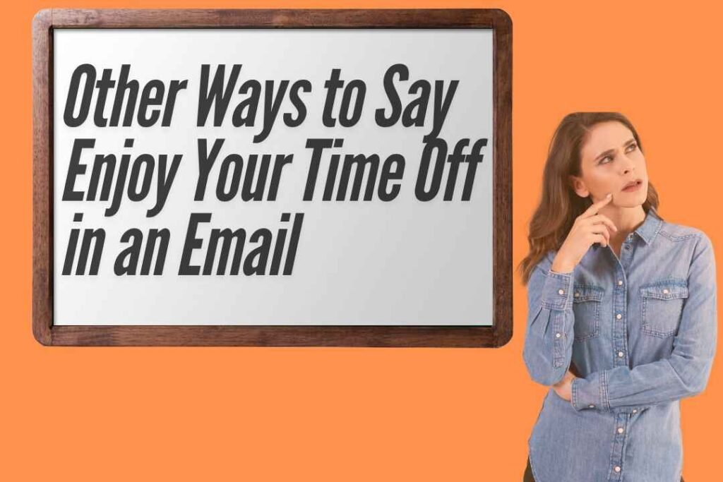 Other Ways to Say Enjoy Your Time Off in an Email