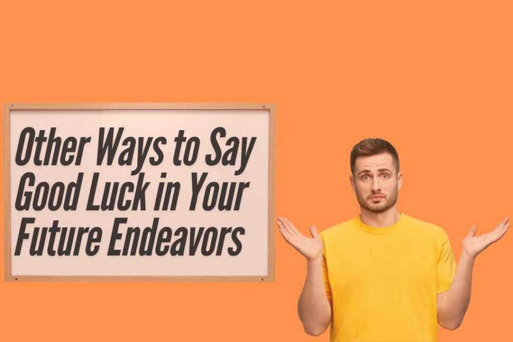 Other Ways to Say Good Luck in Your Future Endeavors