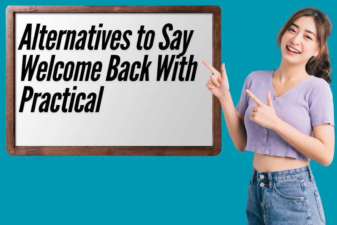 Alternatives to Say Welcome Back With Practical